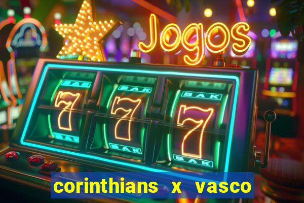 corinthians x vasco da gama ao vivo futemax